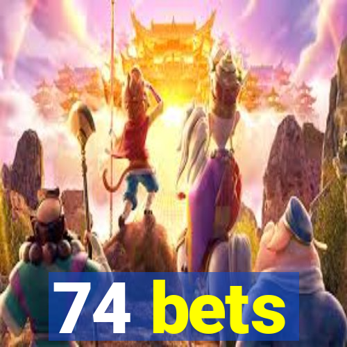 74 bets